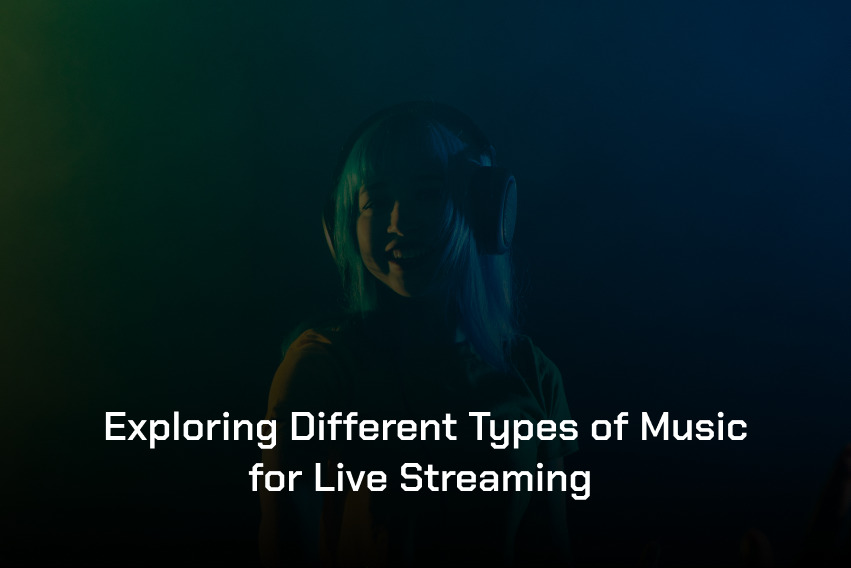 Exploring Different Types Of Music For Live Streaming