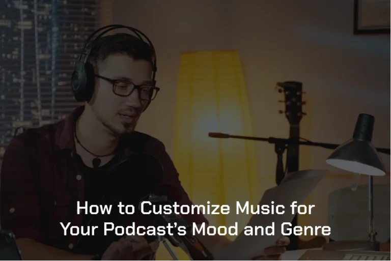 How to Customize Music for Your Podcast’s Mood and Genre